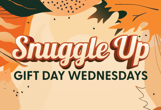SNUGGLE UP GIFT DAY WEDNESDAYS